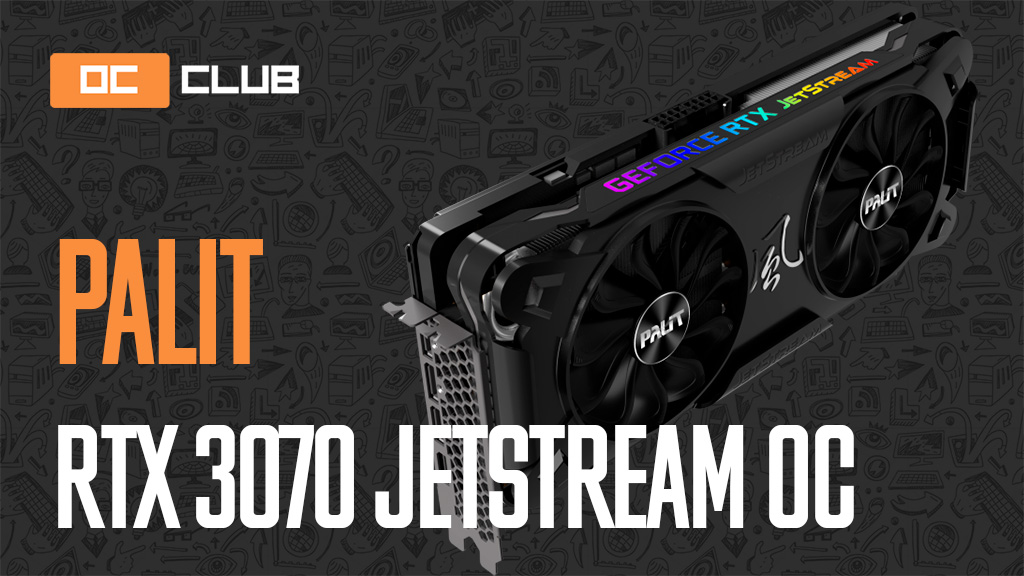 Palit GeForce RTX 3070 JetStream OC: обзор. JetStream вырос - OCClub