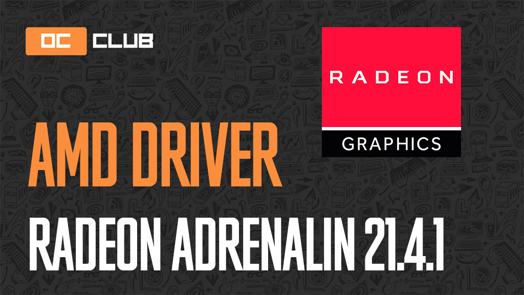Драйвер AMD Radeon Adrenalin Edition обновлен (21.4.1)
