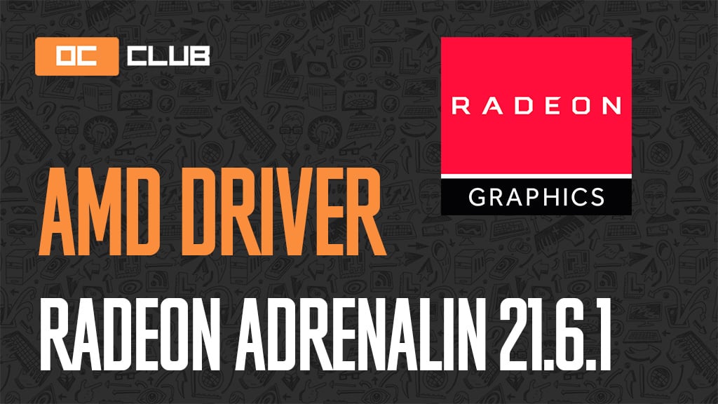 Драйвер AMD Radeon Adrenalin Edition обновлен (21.6.1)
